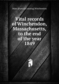 Vital records of Winchendon, Massachusetts, to the end of the year 1849
