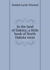In the land of Dakota; a little book of North Dakota verse