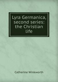 Lyra Germanica, second series: the Christian life