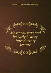 Massachusetts and its early history. Introductory lecture