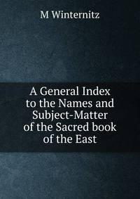 A General Index to the Names and Subject-Matter of the Sacred book of the East