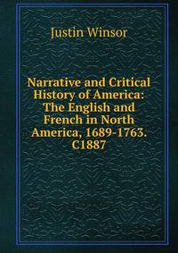Narrative and Critical History of America: The English and French in North America, 1689-1763. C1887