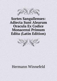 Sortes Sangallenses: Adiecta Sunt Alearum Oracula Ex Codice Monacensi Primum Edita (Latin Edition)