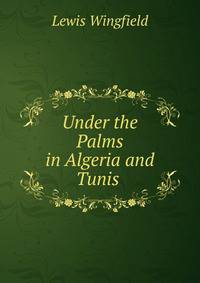 Under the Palms in Algeria and Tunis .