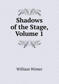 Shadows of the Stage, Volume 1