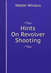 Hints On Revolver Shooting