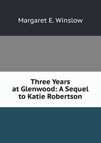 Three Years at Glenwood: A Sequel to Katie Robertson
