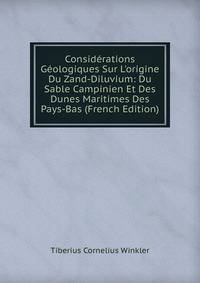 Consid?rations G?ologiques Sur L'origine Du Zand-Diluvium: Du Sable Campinien Et Des Dunes Maritimes Des Pays-Bas (French Edition)