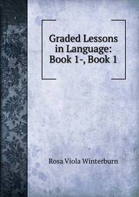 Graded Lessons in Language: Book 1-, Book 1