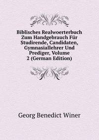 Biblisches Realwoerterbuch Zum Handgebrauch Fur Studirende, Candidaten, Gymnasiallehrer Und Prediger, Volume 2 (German Edition)