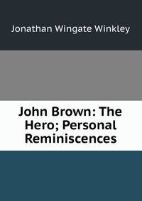 John Brown: The Hero; Personal Reminiscences