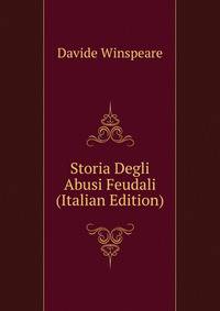 Storia Degli Abusi Feudali (Italian Edition)