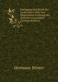 Darlegung Und Kritik Der Lockeschen Lehre Vom Empirischen Ursprung Der Sittlichen Grundsatze (German Edition)