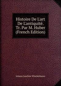 Histoire De L'art De L'antiquit?. Tr. Par M. Huber (French Edition)