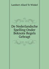 De Nederlandsche Spelling Onder Beknote Regels Gebragt