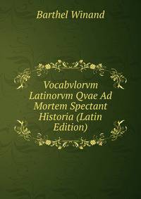 Vocabvlorvm Latinorvm Qvae Ad Mortem Spectant Historia (Latin Edition)