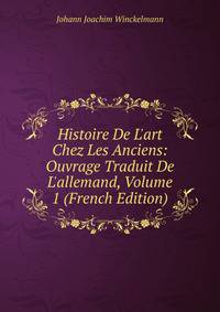 Histoire De L'art Chez Les Anciens: Ouvrage Traduit De L'allemand, Volume 1 (French Edition)