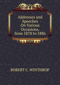 Addresses and Speeches On Various Occasions, from 1878 to 1886