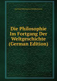 Die Philosophie Im Fortgang Der Weltgeschichte (German Edition)