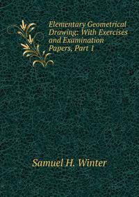 Elementary Geometrical Drawing: With Exercises and Examination Papers, Part 1
