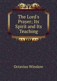 The Lord's Prayer; Its Spirit and Its Teaching
