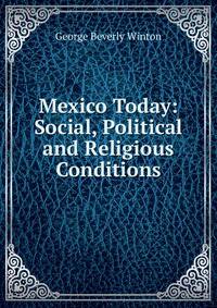 Mexico Today: Social, Political and Religious Conditions