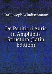 De Penitiori Auris in Amphibiis Structura (Latin Edition)