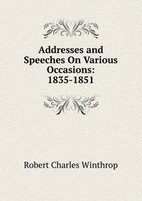 Addresses and Speeches On Various Occasions: 1835-1851