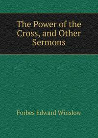 The Power of the Cross, and Other Sermons