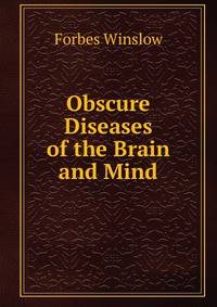 Obscure Diseases of the Brain and Mind