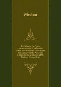 Birthday of the State of Connecticut: Celebration of the Two Hundred and Fiftieth Anniversary of the Adoption of the First Constitution of the State of Connecticut