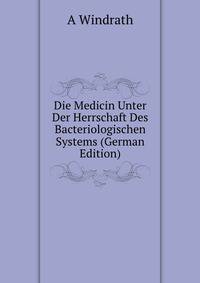 Die Medicin Unter Der Herrschaft Des Bacteriologischen Systems (German Edition)