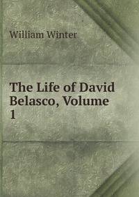 The Life of David Belasco, Volume 1