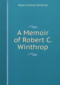 A Memoir of Robert C. Winthrop