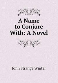 A Name to Conjure With: A Novel