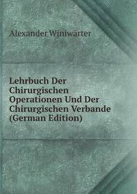 Lehrbuch Der Chirurgischen Operationen Und Der Chirurgischen Verbande (German Edition)