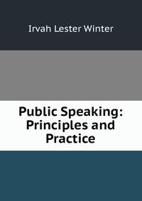 Public Speaking: Principles and Practice