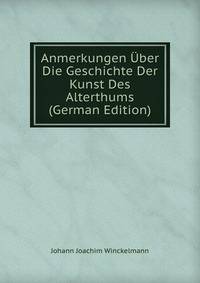 Anmerkungen Uber Die Geschichte Der Kunst Des Alterthums (German Edition)