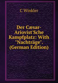 Der C?sar-Ariovist'Sche Kampfplatz: With "Nachtr?ge". (German Edition)