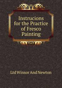 Instrucions for the Practice of Fresco Painting