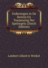 Oofeningen in De Kennis En Toepassing Der Spelregels (Dutch Edition)