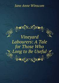 Vineyard Labourers: A Tale for Those Who Long to Be Useful