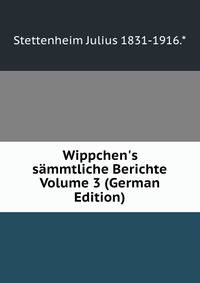 Wippchen's s?mmtliche Berichte Volume 3 (German Edition)