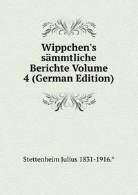 Wippchen's s?mmtliche Berichte Volume 4 (German Edition)