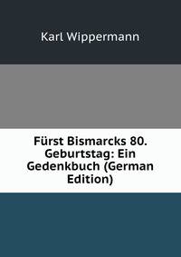 Furst Bismarcks 80. Geburtstag: Ein Gedenkbuch (German Edition)