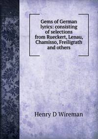 Gems of German lyrics: consisting of selections from Rueckert, Lenau, Chamisso, Freiligrath and others