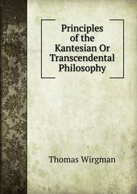 Principles of the Kantesian Or Transcendental Philosophy