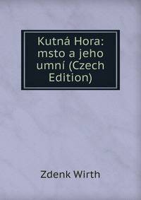 Kutna Hora: msto a jeho umni (Czech Edition)