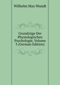 Grundzuge Der Physiologischen Psychologie, Volume 3 (German Edition)