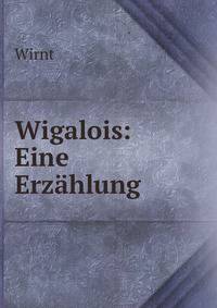 Wigalois: Eine Erzahlung